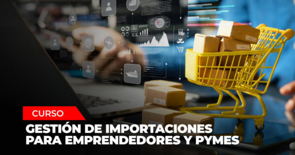 Gestión de importaciones para emprendedores y PYMES